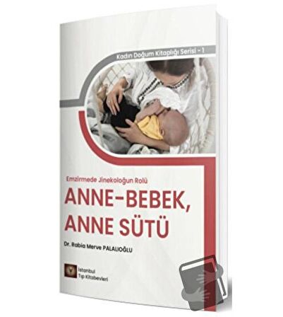 Emzirmede Jinekoloğun Rolü Anne   Bebek, Anne Sütü / İstanbul Tıp Kitabevi / Rabia