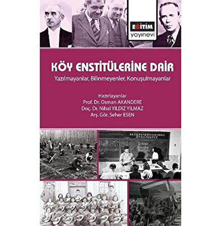 Köy Enstitülerine Dair - Yazılmayanlar, Bilinmeyenler, Konuşulmayanlar