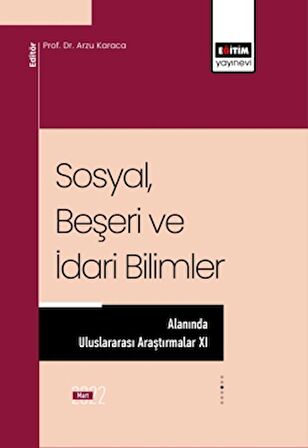 Sosyal, Beşeri ve İdari Bilimler Alanında Uluslararası Araştırmalar XI