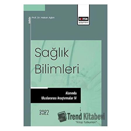 Sağlık Bilimleri Alanında Uluslararası Araştırmalar IV