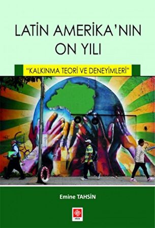 Latin Amerikanın On Yılı - Kalkınma Teori ve Deneyimleri