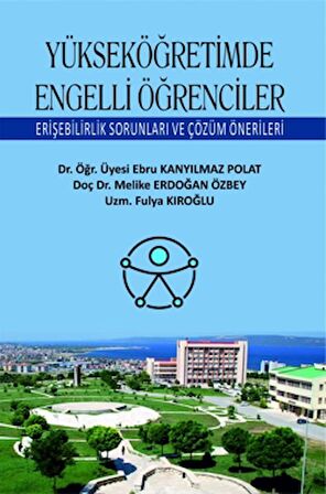 Yükseköğretimde Engelli Öğrenciler Erişebilirlik Sorunları ve Çözüm Önerileri