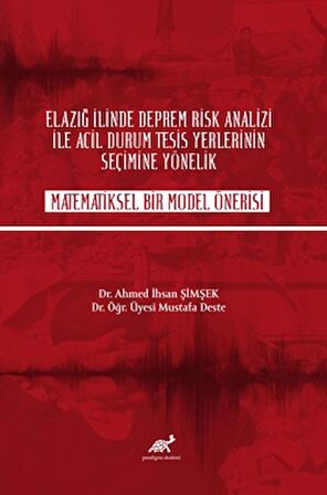 Elazığ İlinde Deprem Rik Analizi İle Acil Durum Tesisi Yerlerinin Seçime Yönelik Matematiksel Bir Model Önerisi