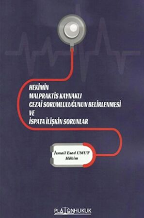 Hekimin Malpraktis Kaynaklı Cezai Sorumluluğunun Belirlenmesi ve İspata İlişkin Sorunlar