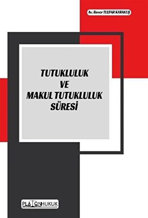 Tutukluluk ve Makul Tutukluluk Süresi / Av. Baver Tulpar Karakuş