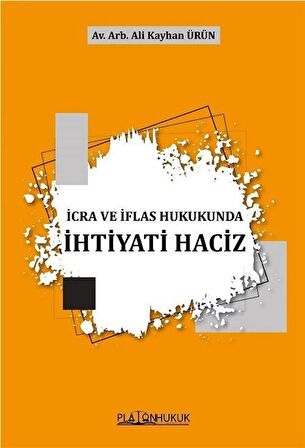 İcra Ve İflas Hukukunda İhtiyati Haciz / Av. Arb. Ali Kayhan Ürün