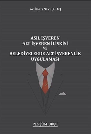 Asıl İşveren Alt İşveren İlişkisi Ve Belediyelerde Alt İşverenlik Uygulaması / Av. İlbars Sevi