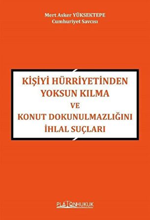 Kişiyi Hürriyetinden Yoksun Kılma Ve Konut Dokunulmazlığını İhlal Suçları / Mert Asker Yüksektepe