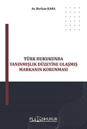 Türk Hukukunda Tanınmışlık Düzeyine Ulaşmış Markanın Korunması / Av. Berkan Kara