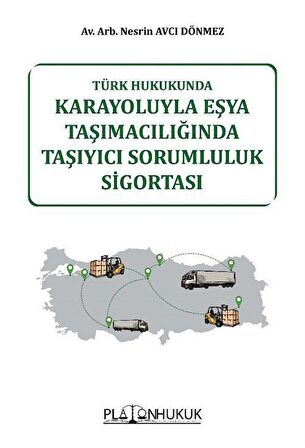 Türk Hukukunda Karayoluyla Eşya Taşımacılığında Taşıyıcı Sorumluluk Sigortası / Av. Arb. Nesrin Avcı Dönmez