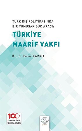 Türk Dış Politikasında Bir Yumuşak Güç Aracı: Türk Maarif Vakfı / Emre Karlı