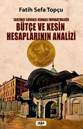 Tanzimat Sonrası Osmanlı İmparatorluğu Bütçe ve Kesin Hesaplarının Analizi