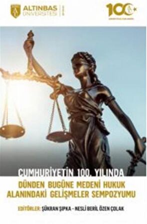 Cumhuriyetin 100. Yılında Dünden Bugüne Medeni Hukuk Alanındaki Gelişmeler Sempozyumu / Kolektif