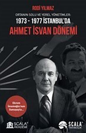 Ortanın Solu ve Yerel Yönetimler: 1973-1977 İstanbul’da Ahmet İsvan Dönemi