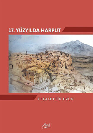 17. Yüzyılda Harput / Celalettin Uzun