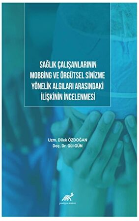 Sağlık Çalışanlarının Mobbing Ve Örgütsel Sinizme Yönelik Algıları Arasındaki İlişkinin İncelenmesi