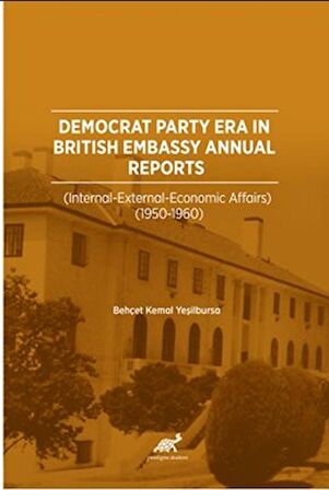 Democrat Party Era In Brıtısh Embassy Annual Reports  (İnternatıonal – External – Economıc Affaırs 1950-1960)