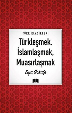 Türkleşmek, İslamlaşmak, Muasırlaşmak