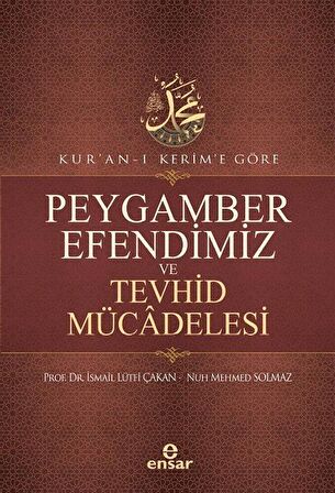 Kur'an-ı Kerim'e Göre Peygamber Efendimiz ve Tevhid Mücadelesi