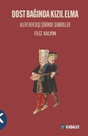 Dost Bağında Kızıl Elma & Alevi Bektaşi Şiirinde Semboller / Filiz Kalyon