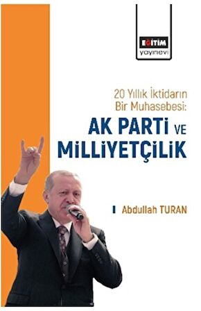 20 Yıllık İktidarın Bir Muhasebesi: AK Parti ve Milliyetçilik