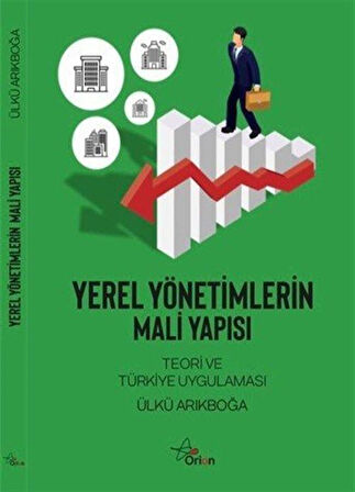 Yerel Yönetimlerin Mali Yapısı & Teori ve Türkiye Uygulamaları / Ülkü Arıkboğa