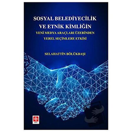 Sosyal Belediyecilik ve Etnik Kimliğin Yeni Medya Araçları Üzerinden Yerel Seçimlere Etkisi