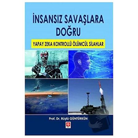 İnsansız Savaşlara Doğru Yapay Zeka Kontrollü Ölümcül Silahlar