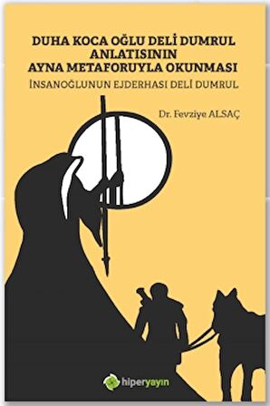 Duha Koca Oğlu Deli Dumrul Anlatısının Ayna 	Metaforuyla Okunması İnsanoğlunun 	Ejderhası Deli Dumrul