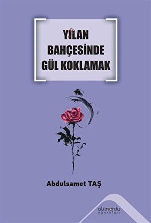 Yılan Bahçesinde Gül Koklamak / Abdulsamet Taş