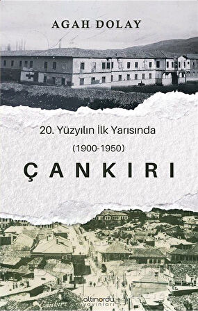 Çankırı 20.Yüzyılın İlk Yarısında (1900-1950) / Agah Dolay