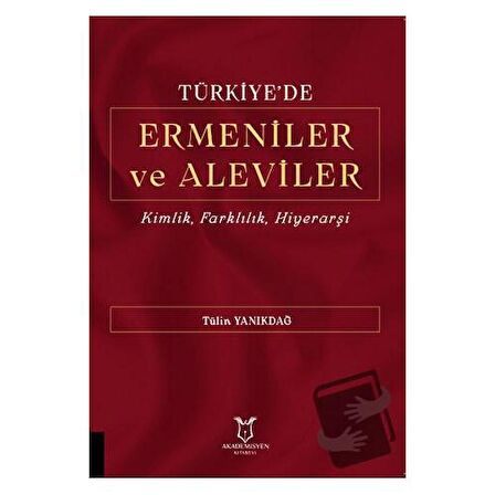 Türkiye'de Ermeniler ve Aleviler Kimlik, Farklılık, Hiyerarşi / Akademisyen Kitabevi