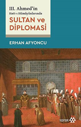 Sultan Ve Diplomasi - 3. Ahmed'in Hatt-ı Hümayünlarında