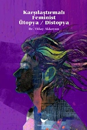 Karşılaştırmalı Feminist Ütopya - Distopya