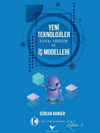 Yeni Teknolojiler, Dijital Dönüşüm ve İş Modelleri