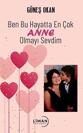 Ben Bu Hayatta En Çok Annem Olmayı Sevdim