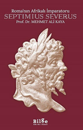 Roma'nın Afrikalı İmparatoru Septimius Severus / Prof. Dr. Mehmet Ali Kaya
