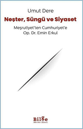 Neşter, Süngü ve Siyaset & Meşrutiyet'ten Cumhuriyet'e Op. Dr. Emin Erkul / Umut Dere
