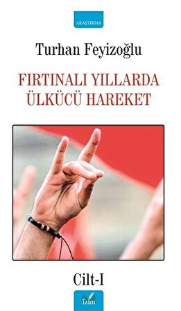Fırtınalı Yıllarda Ülkücü Hareket Cilt-1 / Turhan Feyizoğlu