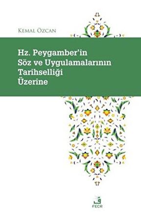 Hz. Peygamber'in Söz ve Uygulamalarının Tarihselliği Üzerine