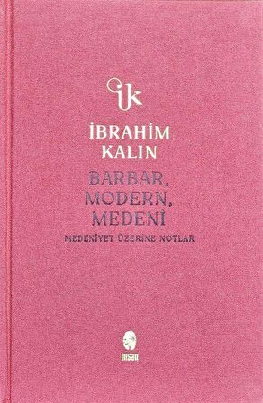 Barbar, Modern, Medeni (Bez (Ciltli) & Medeniyet Üzerine Notlar / İbrahim Kalın