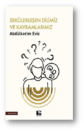 Sekülerleşen Dilimiz ve Kavramlarımız