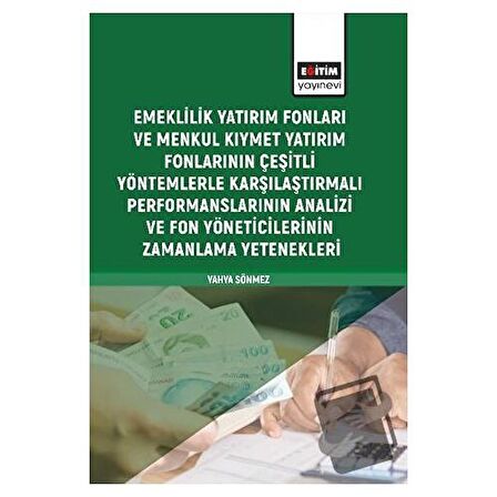 Emeklilik Yatırım Fonları ve Menkul Kıymet Yatırım Fonlarının Çeşitli Yöntemlerle Karşılaştırmalı Performanslarının Analizi ve Fon Yöneticilerinin Zamanlama Yetenekleri