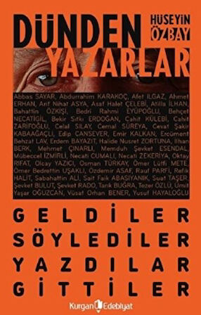 Dünden Yazarlar - Geldiler, Söylediler, Yazdılar, Gittiler