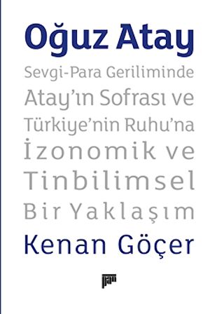 Oğuz Atay – Sevgi-Para Geriliminde Atay’ın Sofrası ve Türkiye’nin Ruhu’na İzonomik ve Tinbilimsel Bir Yaklaşım