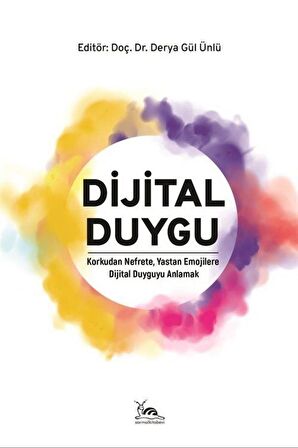 Dijital Duygu & Korkudan Nefrete, Yastan Emojilere Dijital Duyguyu Anlamak / Dr. Öğr. Üyesi Derya Gül Ünlü