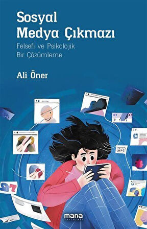 Sosyal Medya Çıkmazı & Felsefi ve Psikolojik Bir Çözümleme / Ali Öner