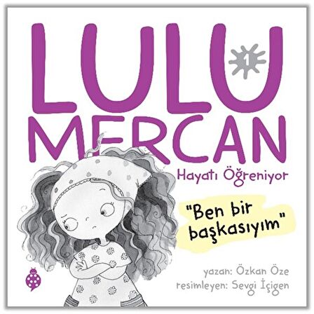 Lulu Mercan Hayatı Öğreniyor 1 - Ben Bir Başkasıyım