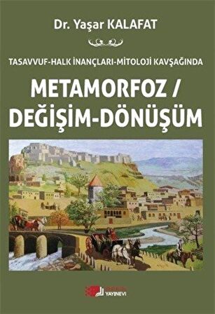 Tasavvuf - Halk İnançları - Mitoloji Kavşağında Metamorfoz/Değişim/Dönüşüm