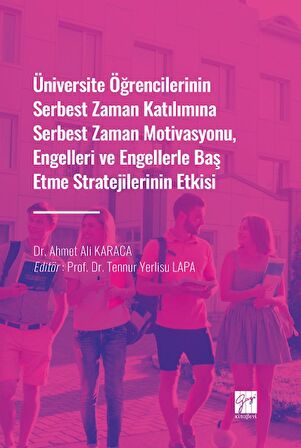 Üniversite Öğrencilerinin Serbest Zaman Katılımına Serbest Zaman Motivasyonu, Engelleri ve Engellerle Baş Etme Stratejilerinin Etkisi